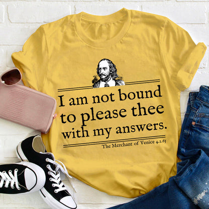 I Am Not Bound To Please Thee With My Answers Teacher T-Shirt