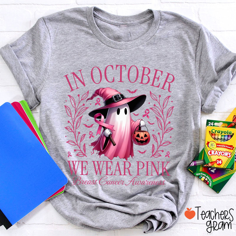Pink Ghost In October We Wear Pink Breast Cancer Awareness Teacher T-Shirt