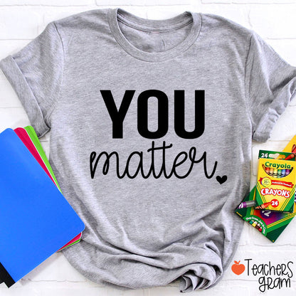 You Matter Teacher T-Shirt