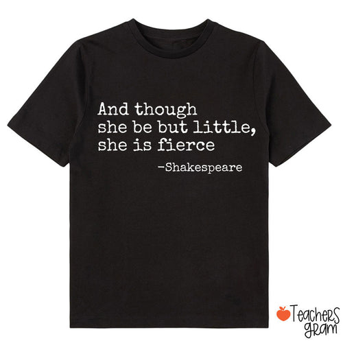 And Though She Be But Little She Is Fierce Class T-Shirt