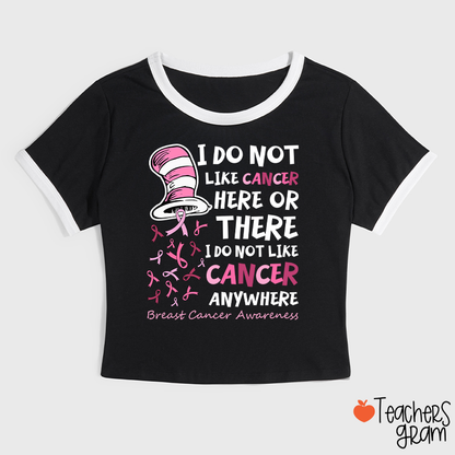 I Do Not Like Cancer Anywhere Teacher Ringer T-Shirt