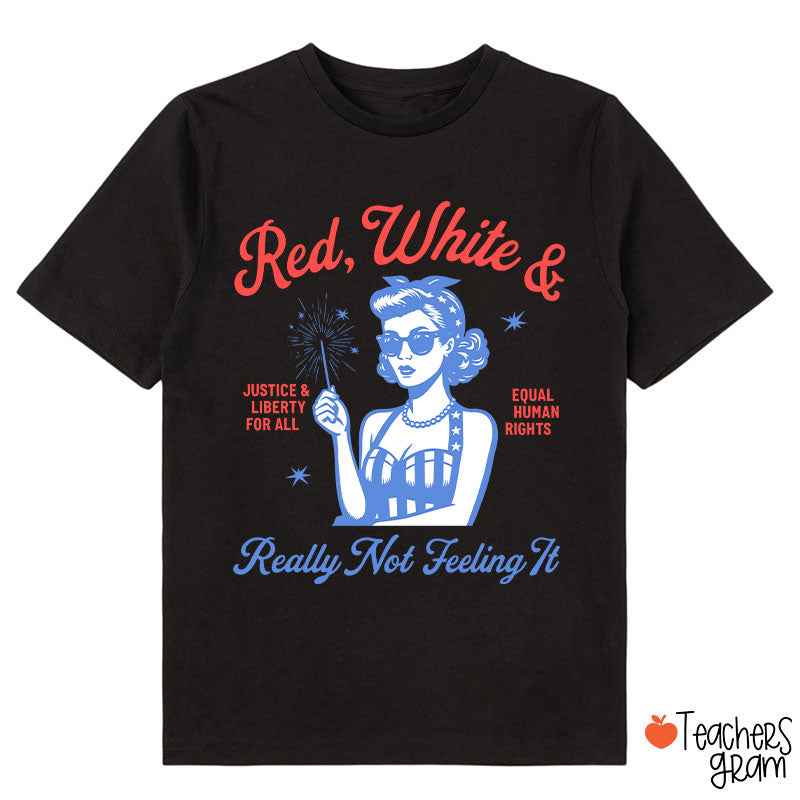 Red White Justice And Liberty Really Not Feeling It Class T-Shirt