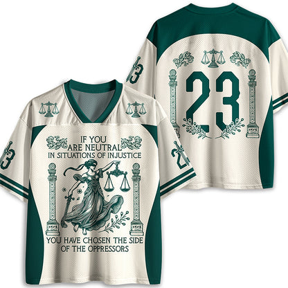 If You Are Neutral In Situations Of Injustice Teacher Mesh Jersey
