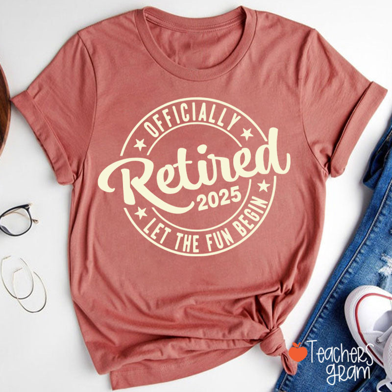 Personalized Year Officially Retired Let The Fun Begin Teacher T-Shirt