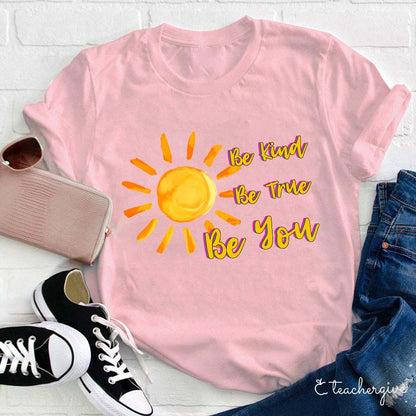 Be True Be Kind Be You Teacher T-Shirt