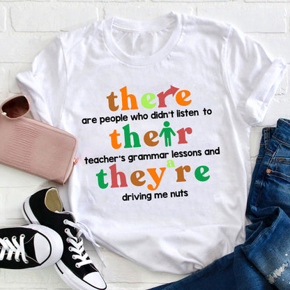 There Are People Who Didn't Listen To Their Teacher's Grammar Lessons Teacher T-Shirt