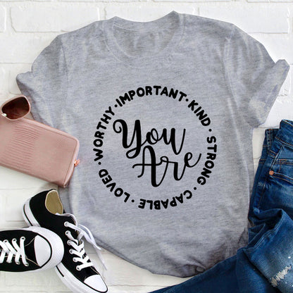 You Are Worthy Important Kind Strong Teacher T-Shirt