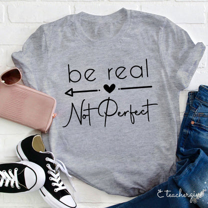 Be Real T-Shirt