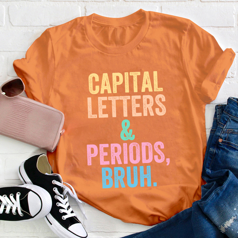 Capital Letters Periods Bruh Teacher T-Shirt