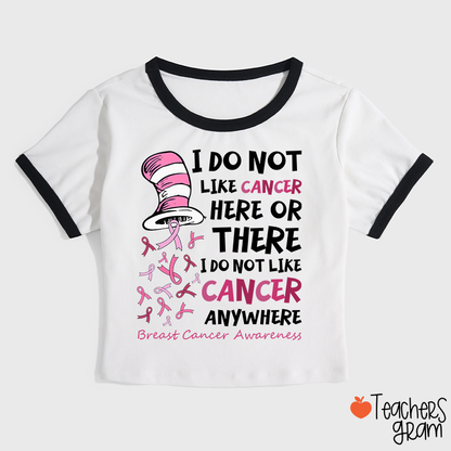 I Do Not Like Cancer Anywhere Teacher Ringer T-Shirt