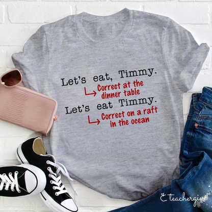 Let's Eat Timmy At The Dinner Table Teacher T-Shirt