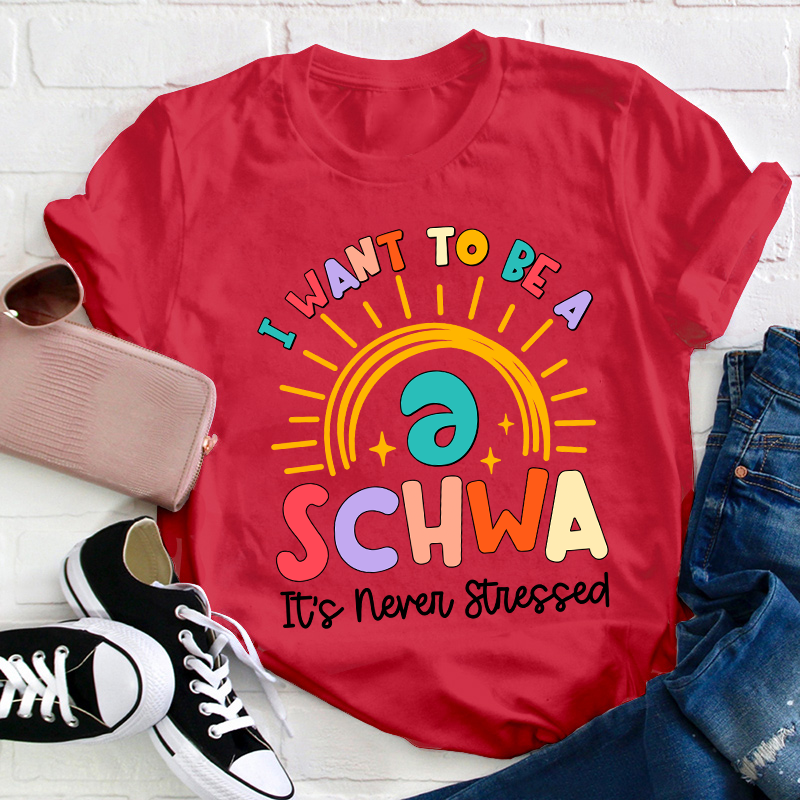 I Want To Be A Schwa Rainbow Teacher T-Shirt