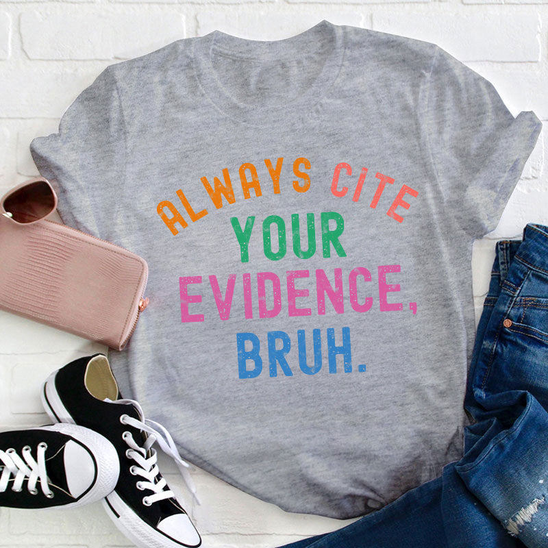 Always Cite Your Evidence Teacher T-Shirt