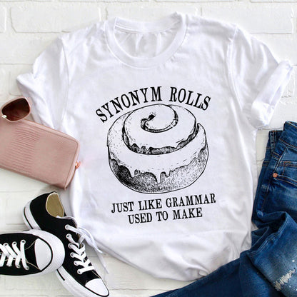 Synonym Rolls Just Like Grammar Used To Make Teacher T-Shirt