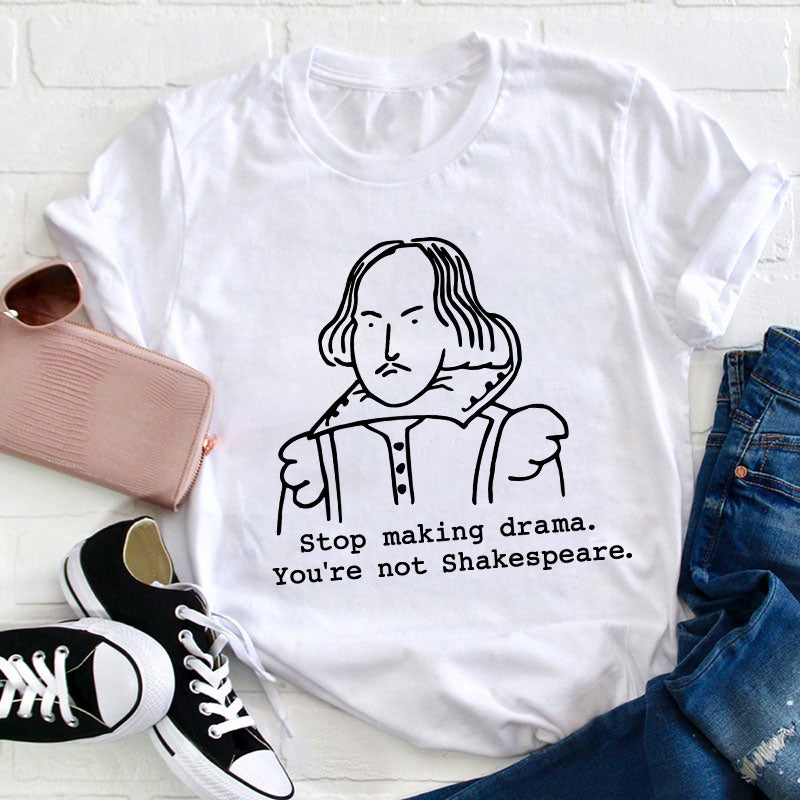 Stop Making Drama You're Not Humor Literature Teacher T-Shirt