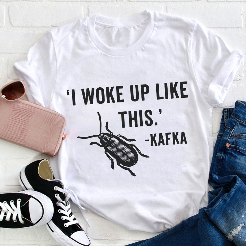 I Woke Up Like This Teacher T-Shirt