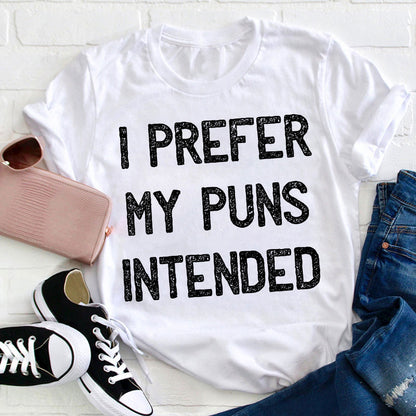 I Prefer My Puns Intended Teacher T-Shirt