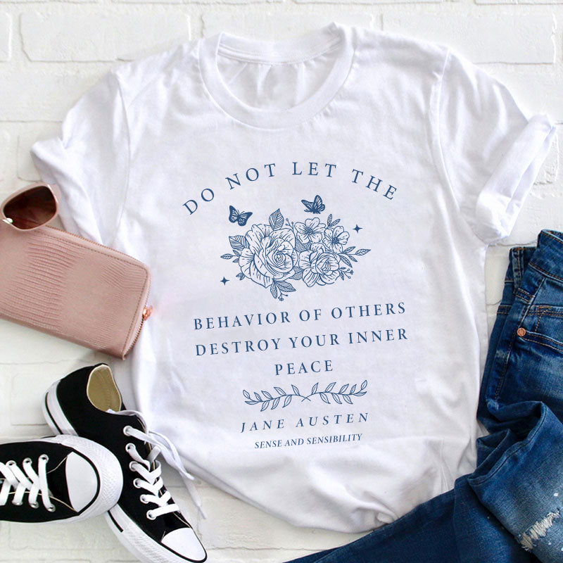 Do Not Let The Behavior Of Others Destroy Your Inner Peace Teacher T-Shirt