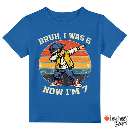 Bruh I Was 6 Now I'm 7 Class T-Shirt
