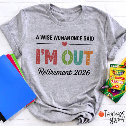 Personalized A Wise Woman Once Said I'm Out Retirement Teacher T-Shirt