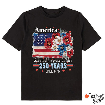 America God Shed His Grace On Thee 250 Years Since 1776 Class T-Shirt