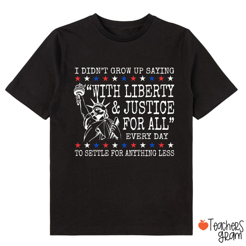 Liberty And Justice For All 4th Of July Class T-Shirt