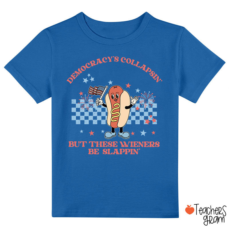 Democracy's Collapsin' But These Weiners Be Slappin' Class T-Shirt