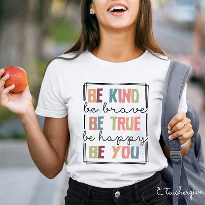 Be Kind Be Brave Be Happy Be You Teacher T-Shirt