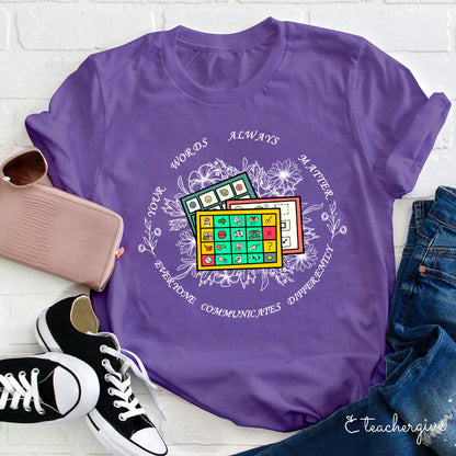 Your Words Always Matter Communicate Sped Teacher T-Shirt