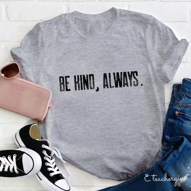 Be Kind Always Teacher T-Shirt