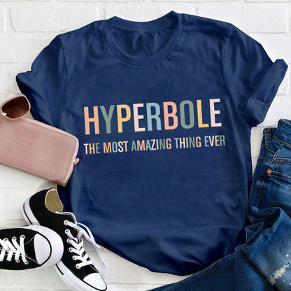 Hyperbole The Most Amazing Thing Ever Teacher T-Shirt