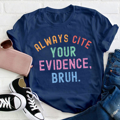 Always Cite Your Evidence Teacher T-Shirt