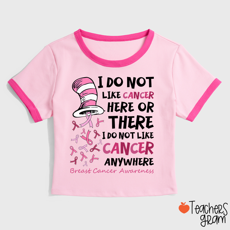 I Do Not Like Cancer Anywhere Teacher Ringer T-Shirt