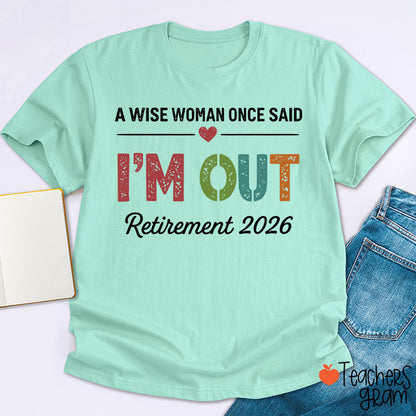 Personalized A Wise Woman Once Said I'm Out Retirement Teacher T-Shirt