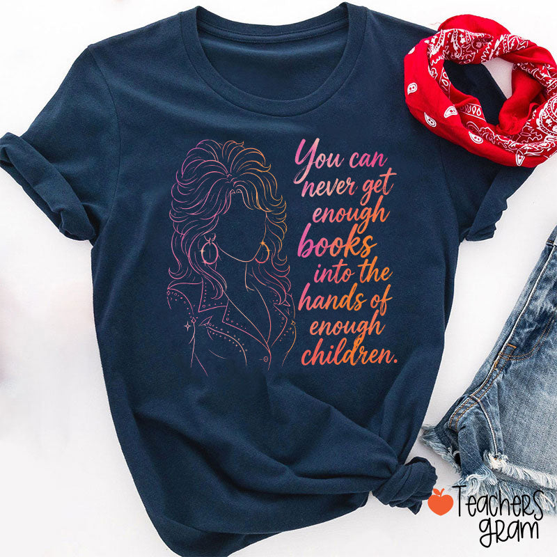 You Can Never Get Enough Books Teacher T-Shirt