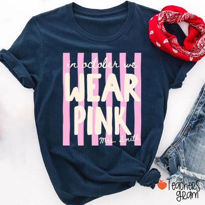 Personalized Name In October We Wear Pink Striped Teacher T-Shirt
