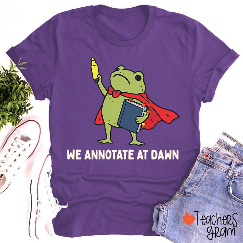 We Annotate At Dawn Teacher T-Shirt