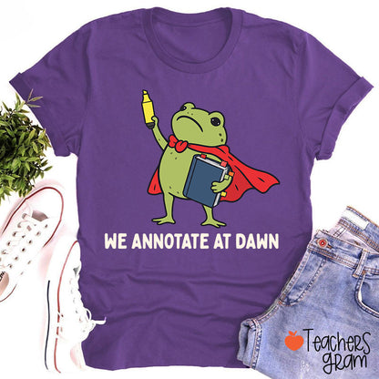 We Annotate At Dawn Teacher T-Shirt