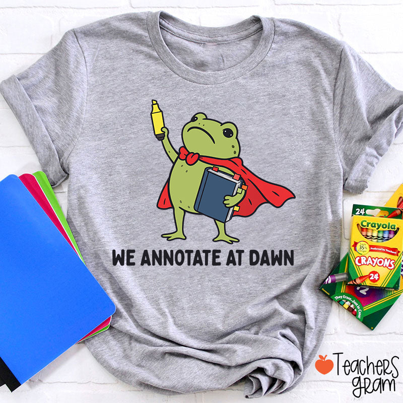 We Annotate At Dawn Teacher T-Shirt