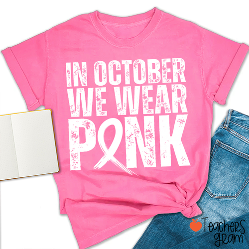In October We Wear Pink Distressed Pink Ribbon Breast Cancer Awareness Teacher T-Shirt