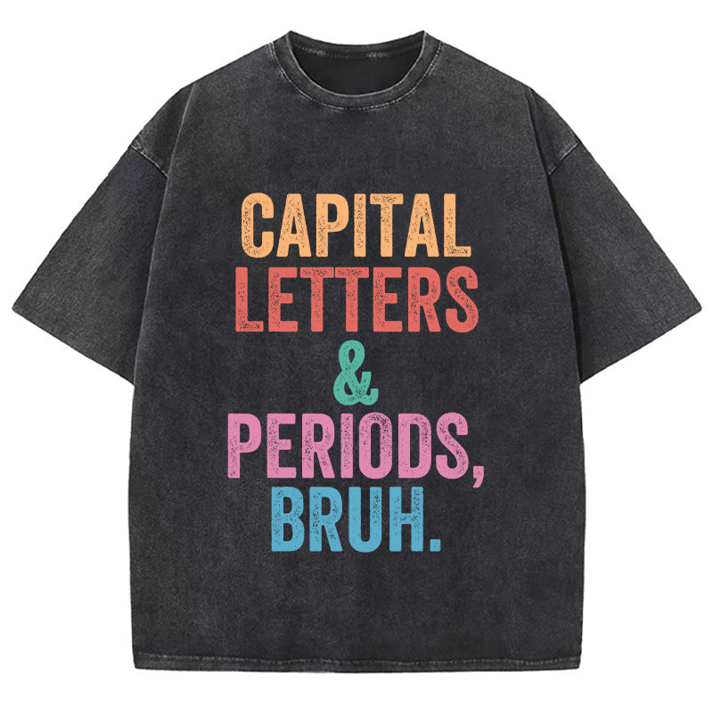 Capital Letters Periods Bruh Teacher Washed T-Shirt