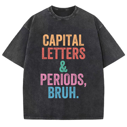 Capital Letters Periods Bruh Teacher Washed T-Shirt