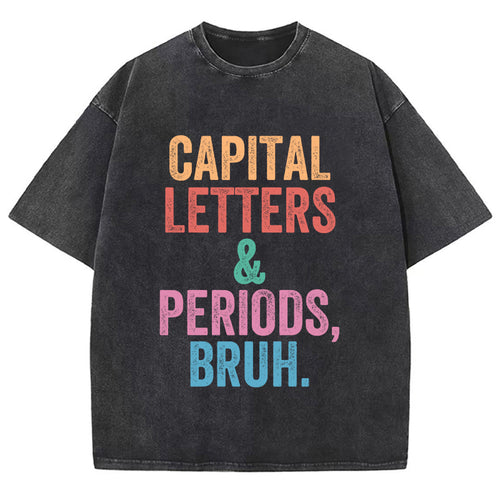 Capital Letters Periods Bruh Teacher Washed T-Shirt