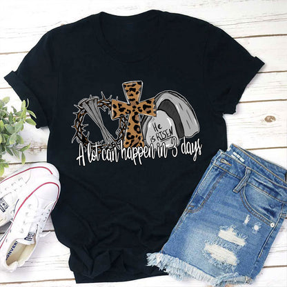 He Is Risen A Lot Can Happen In Three Days Teacher T-Shirt