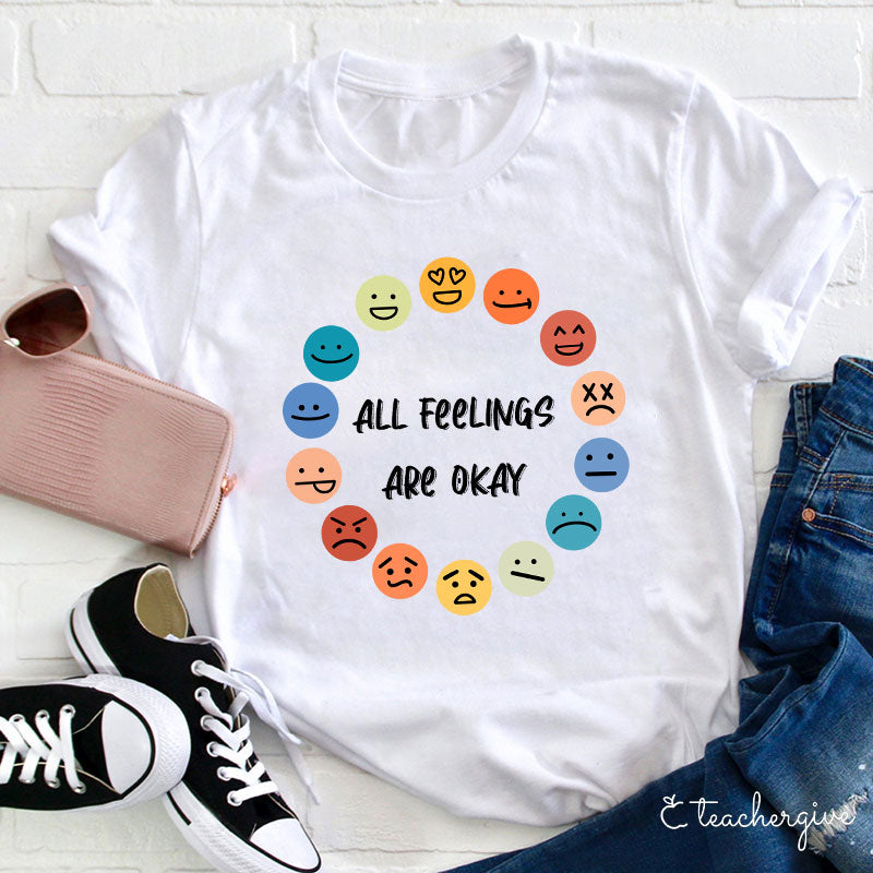 All Feelings Are Okay Teacher T-Shirt