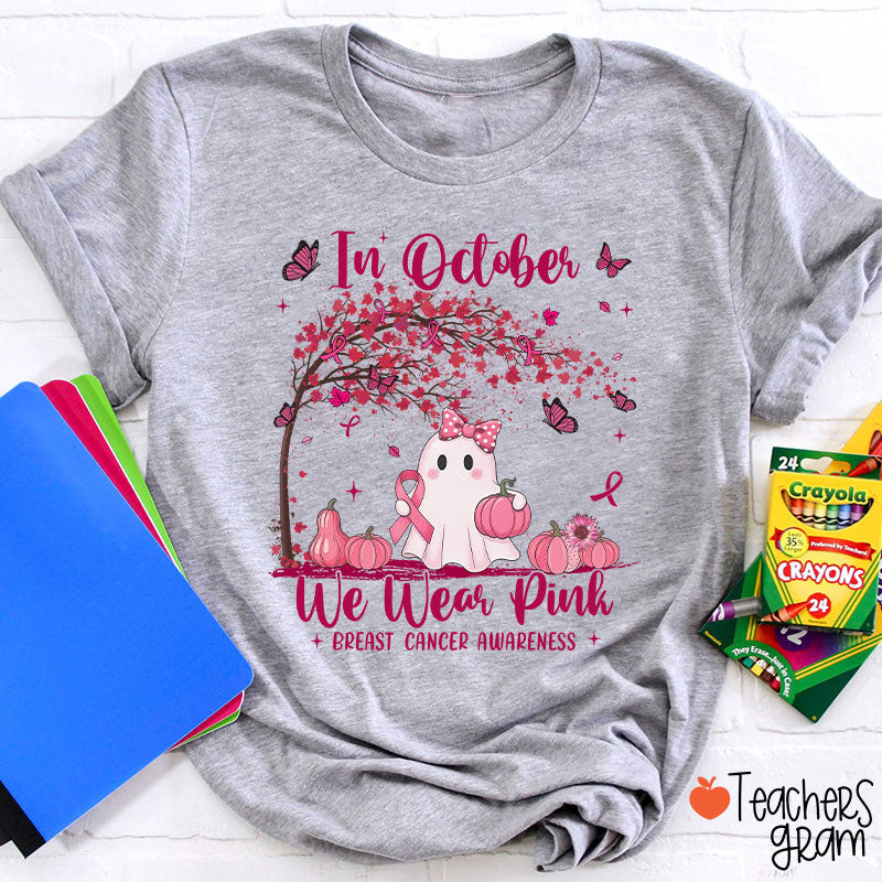 In October We Wear Pink Breast Cancer Awareness Teacher T-Shirt