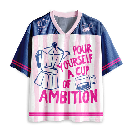 Pour Yourself A Cup Of Ambition Teacher Mesh Jersey