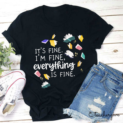 It's Fine I'm Fine Books Can Be Fine Teacher T-Shirt