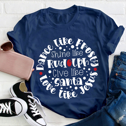 Dance Like Frosty Love Like Jesus Teacher T-Shirt