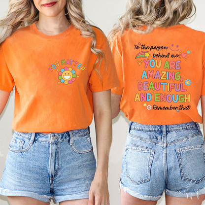 To The Person Behind Me You Matter Teacher Two Sided T-Shirt